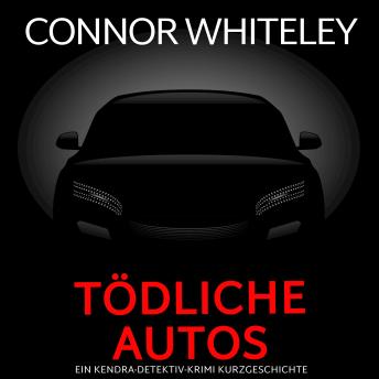 [German] - Tödliche Autos: ein Kendra-Detektiv-Krimi Kurzgeschichte
