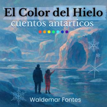 [Spanish] - El Color del Hielo: Cuentos Antárticos