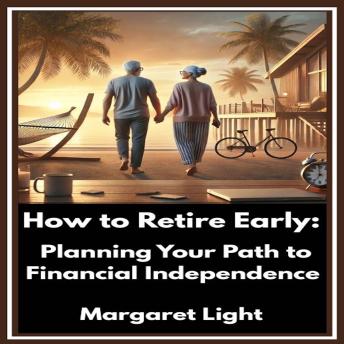 How to Retire Early: Planning Your Path to Financial Independence