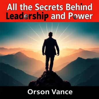 All the Secrets Behind Leadership and Power: 'Unlock the secrets of leadership and influence! Enjoy captivating audio lessons for your personal power journey.'