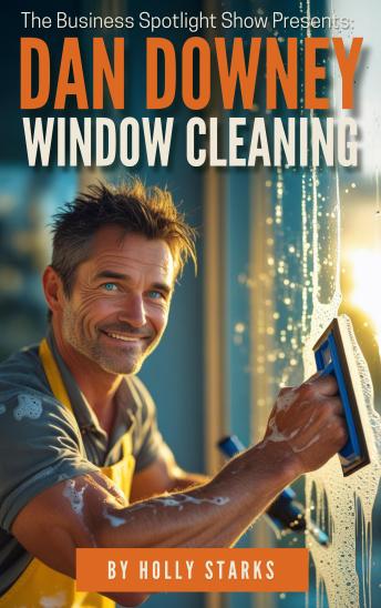 The Business Spotlight Show Presents:  Dan Downey Window Cleaning