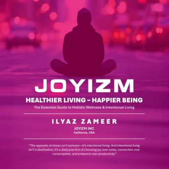 JOYIZM : Healthier Living & Happier Being: The Essential Guide to Holistic Wellness & Intentional Living
