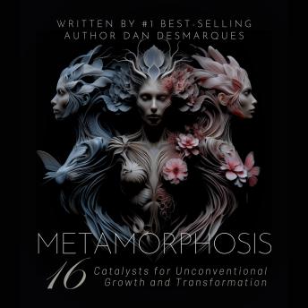 Metamorphosis: 16 Catalysts for Unconventional Growth and Transformation