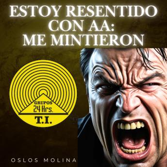 Estoy resentido con AA: Me mintieron: Vivir Para Servir - Oslos Molina Estoy resentido con AA: Me mintieron: Vivir Para Servir - Oslos Molina