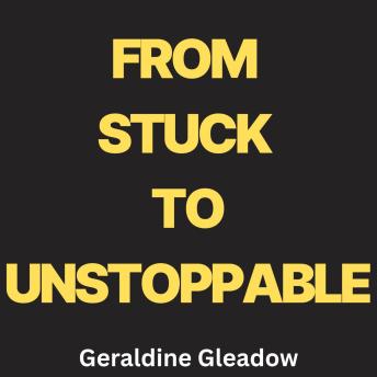 From Stuck to Unstoppable