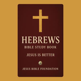 Hebrews Bible Study Book: Jesus Is Better