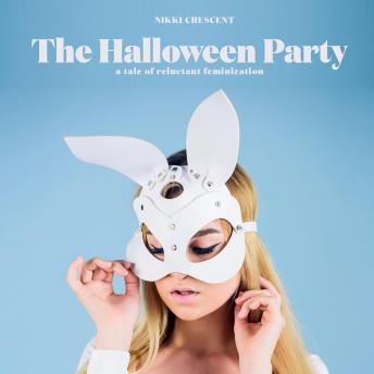 The Halloween Party: A Take of Reluctant Feminization