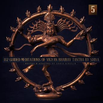 112 Guided Meditations of Vigyan Bhairav Tantra by Shiva (Part 5): Tantra for Self-Realization and Love Power