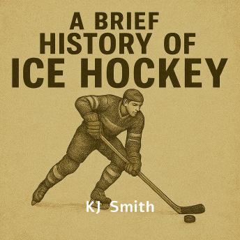 A Brief History of Ice Hockey