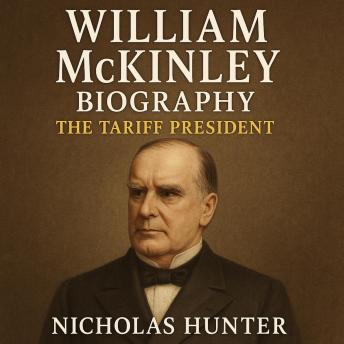 William McKinley Biography: The Tariff President