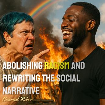 Abolishing Racism and Rewriting the Social Narrative