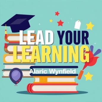 Lead Your Learning: Transformative Secrets for Success in Everyday Life: 'Unlock your potential with 'Lead Your Learning'! Engaging audio lessons reveal secrets for thriving in everyday life.'