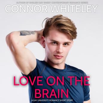 Love On The Brain: A Gay University Romance Short Story