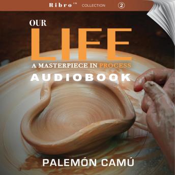 Our Life: A Masterpiece in Process