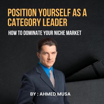 Position Yourself as a Category Leader: How to Dominate Your Niche Market
