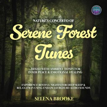 Nature's Concerto of Serene Forest Tunes Mixed With Ambient Tones for Inner Peace & Emotional Healing: Experience Restful Nights for Deep Sleep & Relaxation using Enhanced BGM 8D Audio Sounds