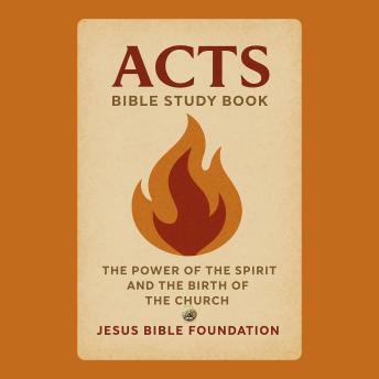 Acts Bible Study Book: The Power of the Spirit and the Birth of the Church
