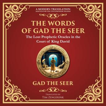 The Words of Gad the Seer: Prophecies and Visions of Divine Guidance - A Modern Translation - Adapted for the Contemporary Reader