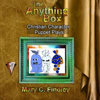 The Anything Box Puppet Plays: Christian Character Puppet Plays