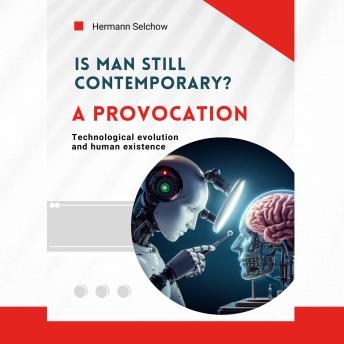 Is man still relevant? A provocation: Technological evolution and human existence