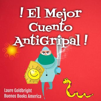 [Spanish] - ¡El Mejor Cuento Antigripal!: A Leer Para Inmunizar Tu Subconsciente Contra Todas Las Epidemias Reales O Imaginarias