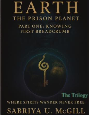 EARTH: The Prison Planet: Where Spirits Wander Never Free