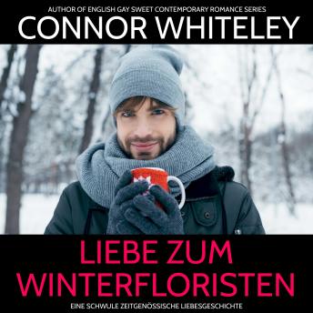 [German] - Liebe zum Winterfloristen: Eine schwule zeitgenössische Liebesgeschichte