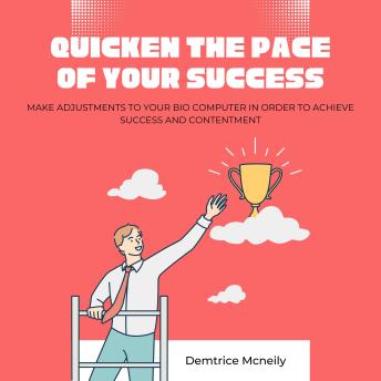 Quicken the Pace of Your Success: Make Adjustments to Your Bio computer in Order to Achieve Success and Contentment