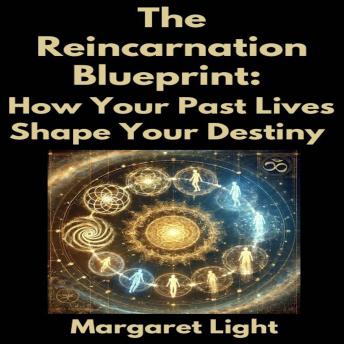The Reincarnation Blueprint:  How Your Past Lives Shape Your Destiny