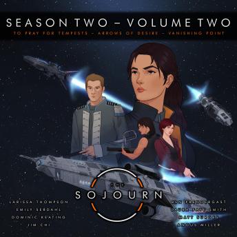 Sojourn Season Two Volume Two: To Pray For Tempests | Arrows of Desire | Vanishing Point - Daniel Orrett Sojourn Season Two Volume Two: To Pray For Tempests | Arrows of Desire | Vanishing Point - Daniel Orrett