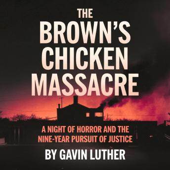 The Brown's Chicken Massacre: A Night of Horror and the Nine-Year Pursuit of Justice