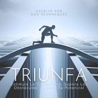 [Spanish] - Triunfa: Estimula la Creatividad, Supera los Obstáculos y Libera Tu Potencial
