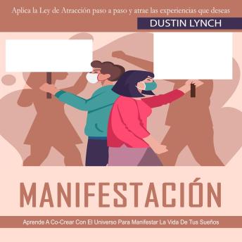 [Spanish] - Manifestación: Aprende A Co-Crear Con El Universo Para Manifestar La Vida De Tus Sueños(Aplica la Ley de Atracción paso a paso y atrae las experiencias que deseas)