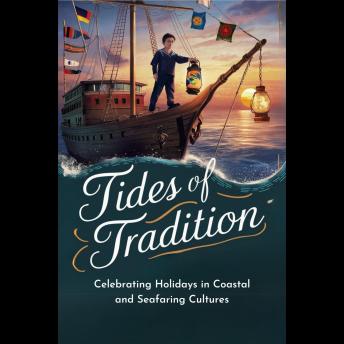Tides of Tradition: Celebrating Holidays in Coastal and Seafaring Cultures