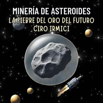 [Spanish] - Minería de Asteroides: La Fiebre del Oro del Futuro