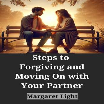 Steps to Forgiving and Moving On with Your Partner