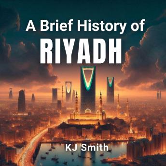 A Brief History of Riyadh