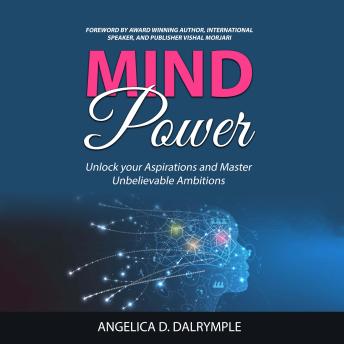 MIND POWER: Unlock your Aspirations and  Master Unbelievable Ambitions