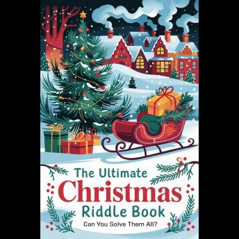 The Ultimate Christmas Riddle Book: Can You Solve Them All?