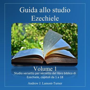 [Italian] - Guida allo studio: Ezechiele Volume 1: Studio versetto per versetto del libro biblico di Ezechiele, capitoli da 1 a 18