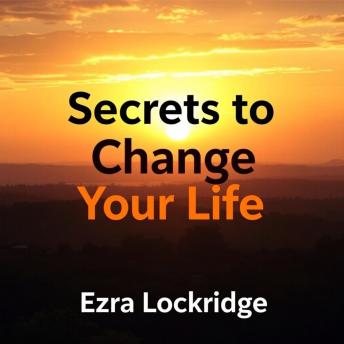 Secrets to Change Your Life: Transform your life today: powerful insights crafted for extraordinary results