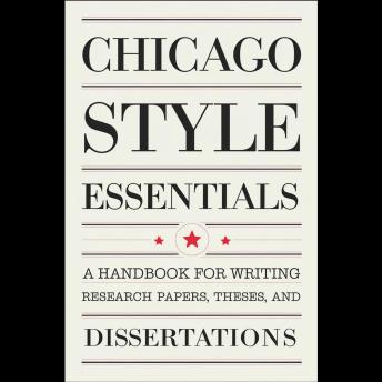 Chicago Style Essentials: A Handbook for Writing Research Papers, Theses, and Dissertations