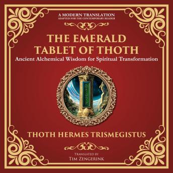 The Emerald Tablet of Thoth: Ancient Alchemical Wisdom for Spiritual Transformation