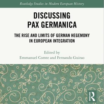 Discussing Pax Germanica: The Rise and Limits of German Hegemony in European Integration