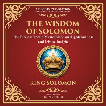 The Wisdom of Solomon: Timeless Insights on Justice, Faith, and Virtue - A Modern Translation - Adapted for the Contemporary Reader