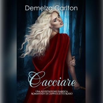 [Italian] - Cacciare: Una Rivisitazione Fiabesca Romantasy di Cappuccetto Rosso