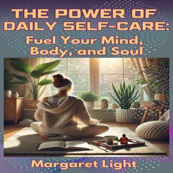 The Power of Daily Self-Care:  Fuel Your Mind, Body and Soul