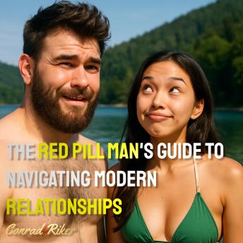 The Red Pill Man's Guide to Navigating Modern Relationships