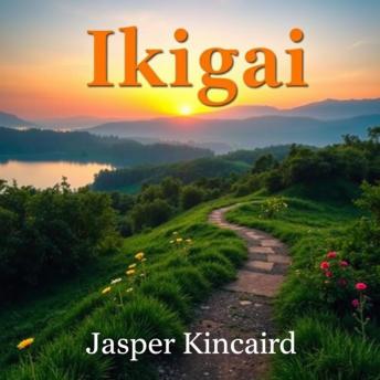 Ikigai: Secrets for Lasting Joy: 'Transform your joy journey! Listen to 'Ikigai' and unveil secrets to a fulfilling life.'