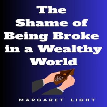 The Shame of Being Broke in a Wealthy World.